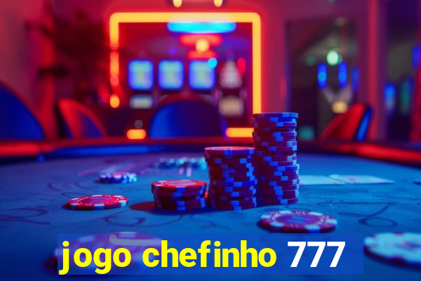 jogo chefinho 777